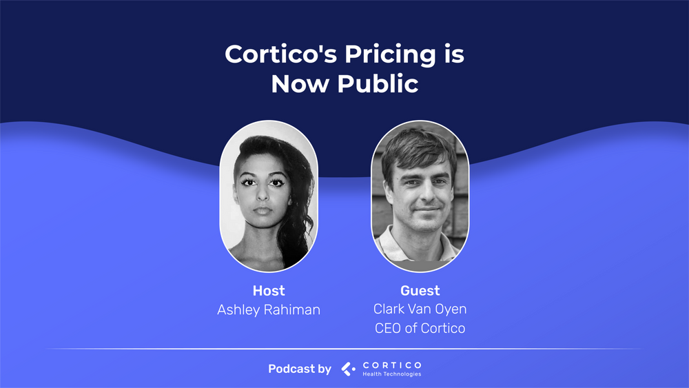 Cortico Podcast Featuring Ashley Rahiman and Clark Van Oyen - Pricing is Now Public